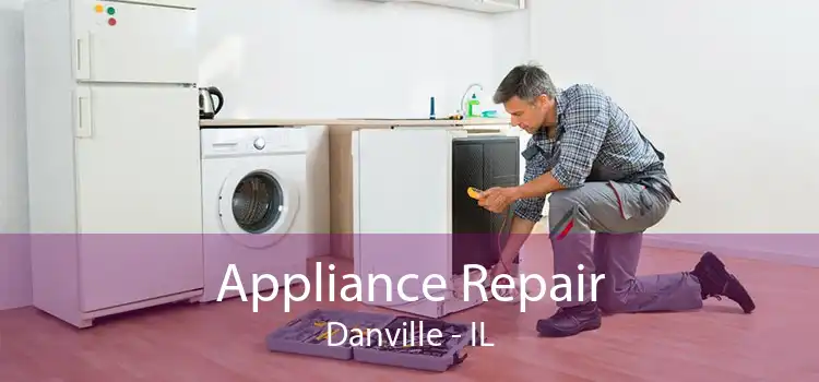 Appliance Repair Danville - IL