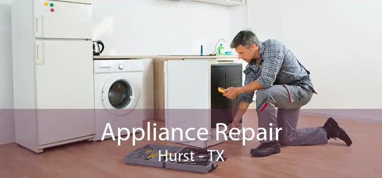 Appliance Repair Hurst - TX
