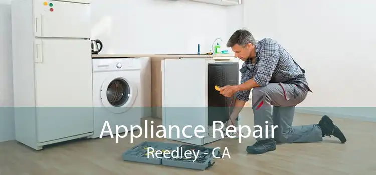 Appliance Repair Reedley - CA