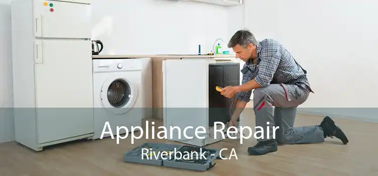 Appliance Repair Riverbank - CA