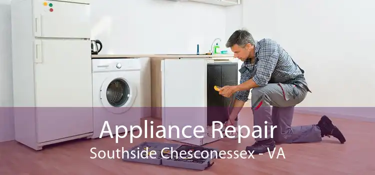 Appliance Repair Southside Chesconessex - VA