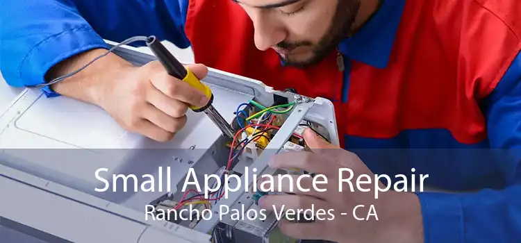 Small Appliance Repair Rancho Palos Verdes - CA