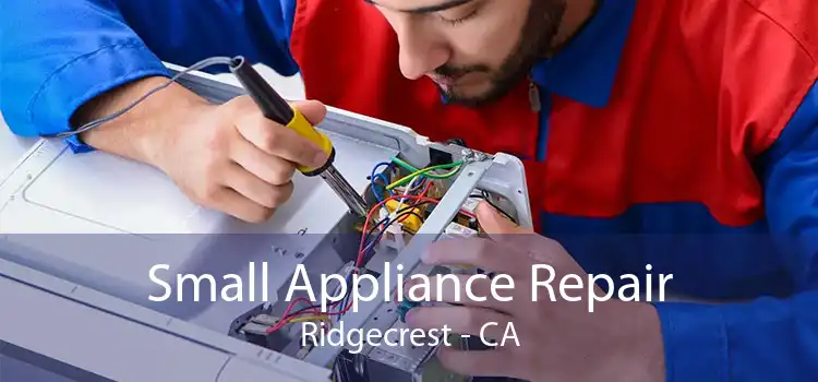 Small Appliance Repair Ridgecrest - CA