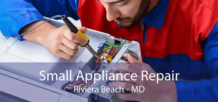 Small Appliance Repair Riviera Beach - MD