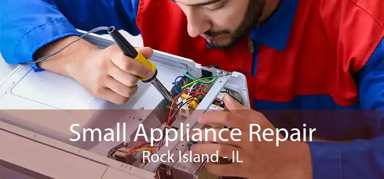 Small Appliance Repair Rock Island - IL