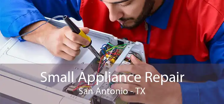 Small Appliance Repair San Antonio - TX