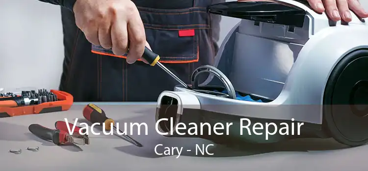 Vacuum Cleaner Repair Cary - NC