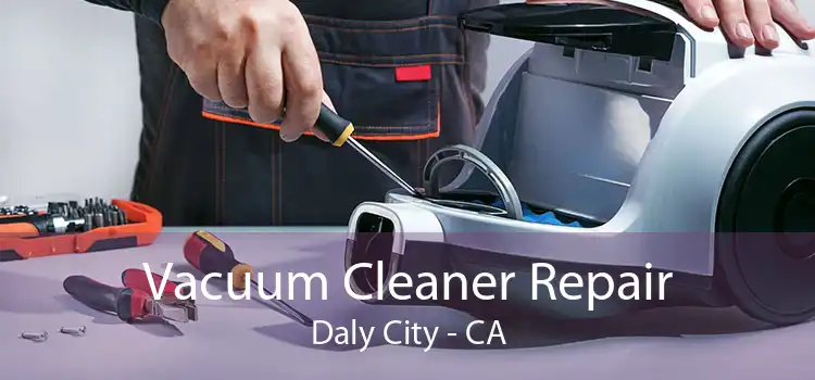 Vacuum Cleaner Repair Daly City - CA