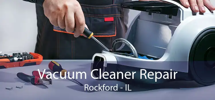 Vacuum Cleaner Repair Rockford - IL