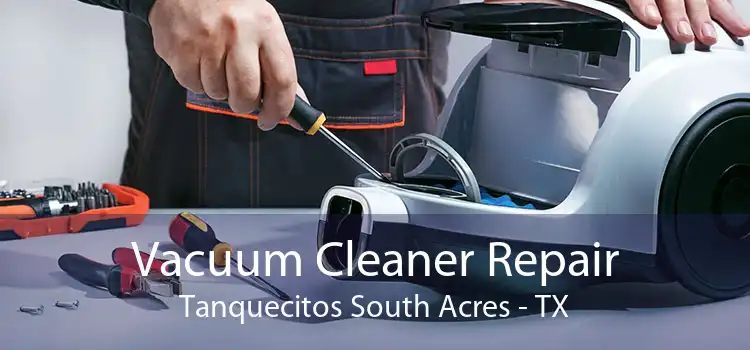 Vacuum Cleaner Repair Tanquecitos South Acres - TX